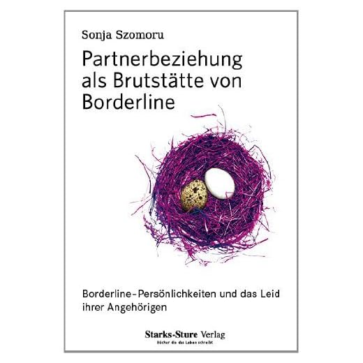 Partnerbeziehung als Brutstätte von Borderline: Borderline-Persönlichkeiten und das Leid ihrer Angehörigen von Sonja Szomoru (Mai 2013) Broschiert