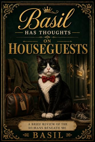 Basil Has Thoughts: On Houseguests: A Funny Cat Book Reviewing the Humans Beneath Me