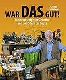  War DAS gut!: Meine nostalgische Zeitreise von den 50ern bis heute