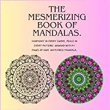  THE MESMERIZING BOOK OF MANDALAS: Captivating Patterns for Mindful Creation