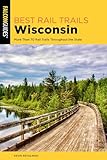 Best Rail Trails Wisconsin: More Than 70 Rail Trails Throughout the State (Best Rail Trails Series)