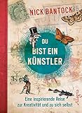 Du bist ein Künstler: Eine inspirierende Reise zur Kreativität und zu sich selbst