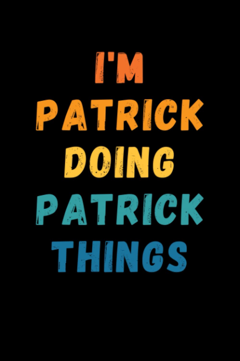 I'm Patrick Doing Patrick Things: Custom Journal Notebook, Best Personalized Gift Idea For Patrick , Funny First Name Saying Make A Great Gift For ... Inches With 120 Pages , Glossy Finish Cover