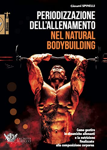 Periodizzazione dell'allenamento nel natural bodybuilding. Come gestire le dinamiche allenanti e la nutrizione finalizzate alla composizione corporea: 1