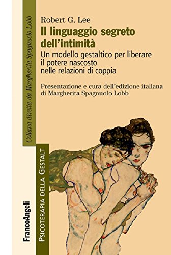 Il linguaggio segreto dell'intimità. Un modello gestaltico per liberare il potere nascosto nelle relazioni di coppia (Italian Edition)