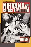 Guitar World Presents Nirvana and the Grunge Revolution