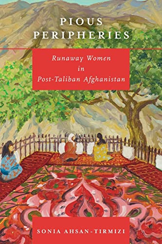 Pious Peripheries: Runaway Women in Post-Taliban Afghanistan