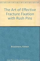 Art Of Effective Fracture Fixation With Rush Pins 0865773238 Book Cover