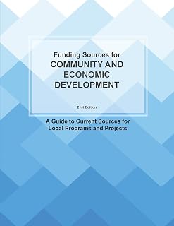 Funding Sources for Community and Economic Development: A Guide to Current Sources for Local Programs and Projects (Grants)
