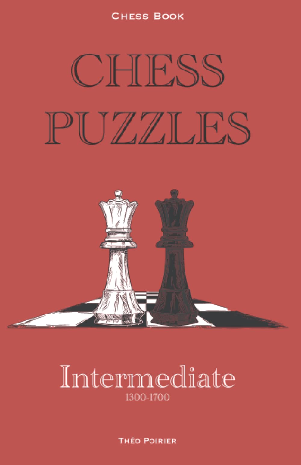 Chess Puzzles : 1300-1700 Intermediate: Chess Book (Chess Book : Chess puzzles 0-2000)