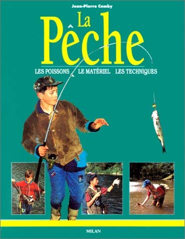 La Pêche : Les Poissons - Le Matériel - Les Techniques