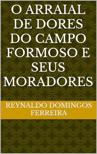 O ARRAIAL DE DORES DO CAMPO FORMOSO E SEUS MORADORES