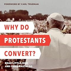 Why Do Protestants Convert?: International Edition Audiolibro Por Brad Littlejohn, Chris Castaldo arte de portada