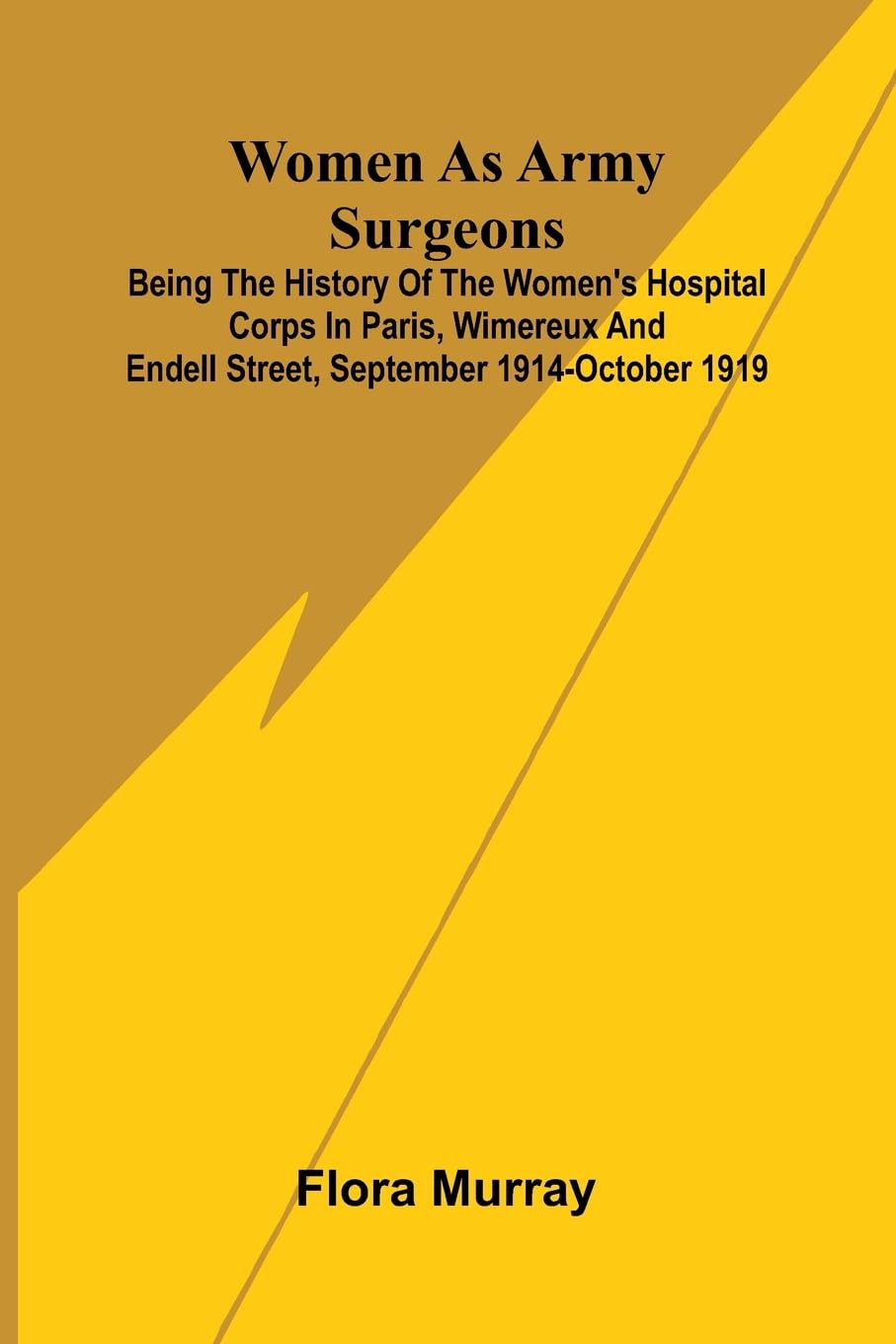 Selections from the Writings of Kierkegaard: Being the history of the Women's Hospital Corps in Paris, Wimereux and Endell Street, September 1914-October 1919