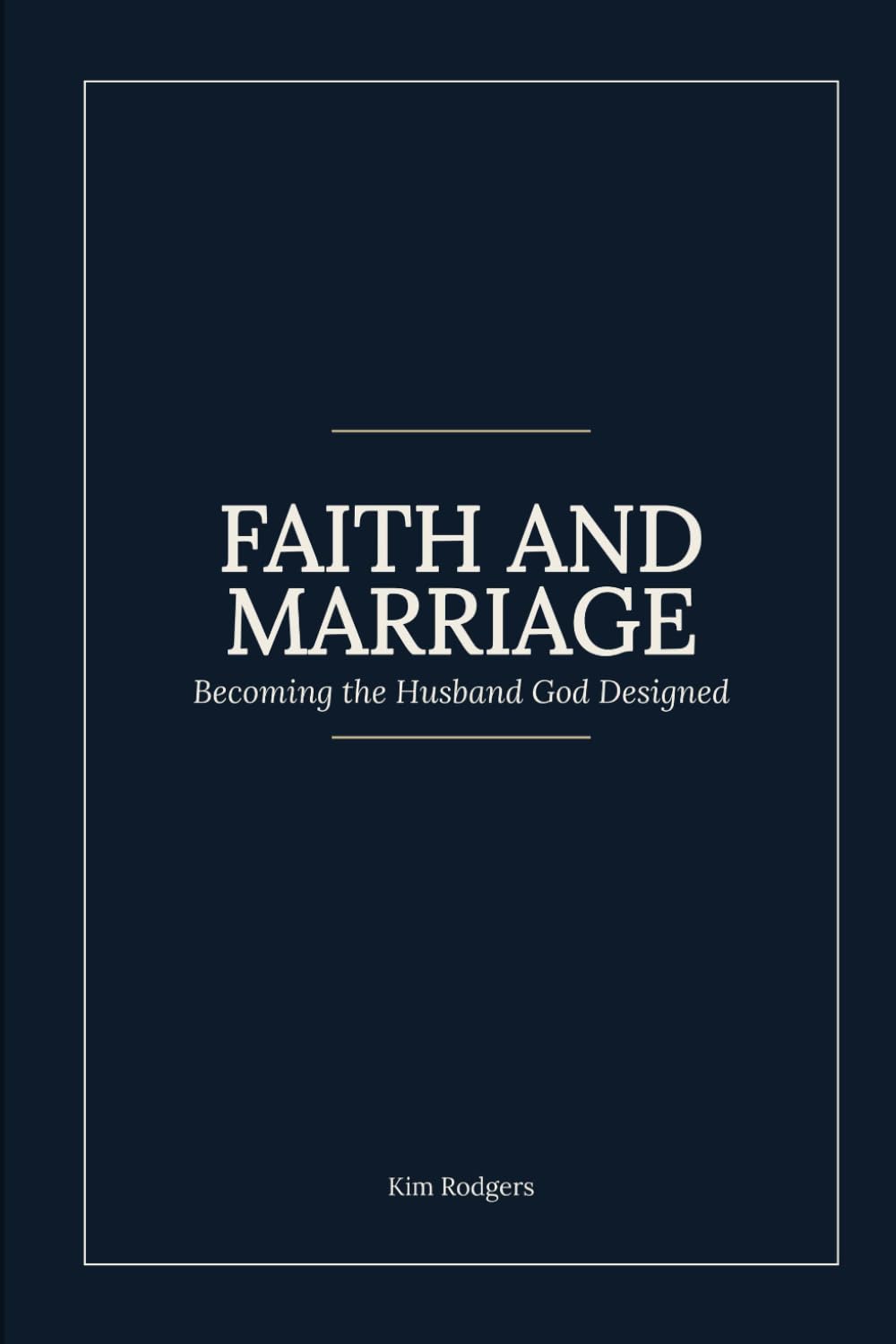 Faith and Marriage: Becoming the Husband God Designed