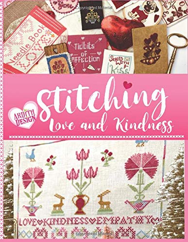 Stitching Love and Kindness: 14 Needlework Projects in Cross Stitch, Punch Needle Embroidery, and Sewing for Valentine's Day and Beyond