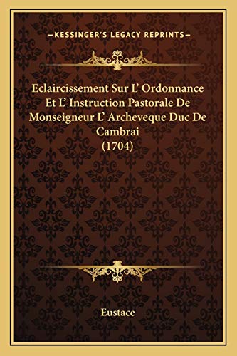 Eclaircissement Sur L' Ordonnance Et L' Instruction Pastorale De Monseigneur L' Archeveque Duc De Cambrai (1704)