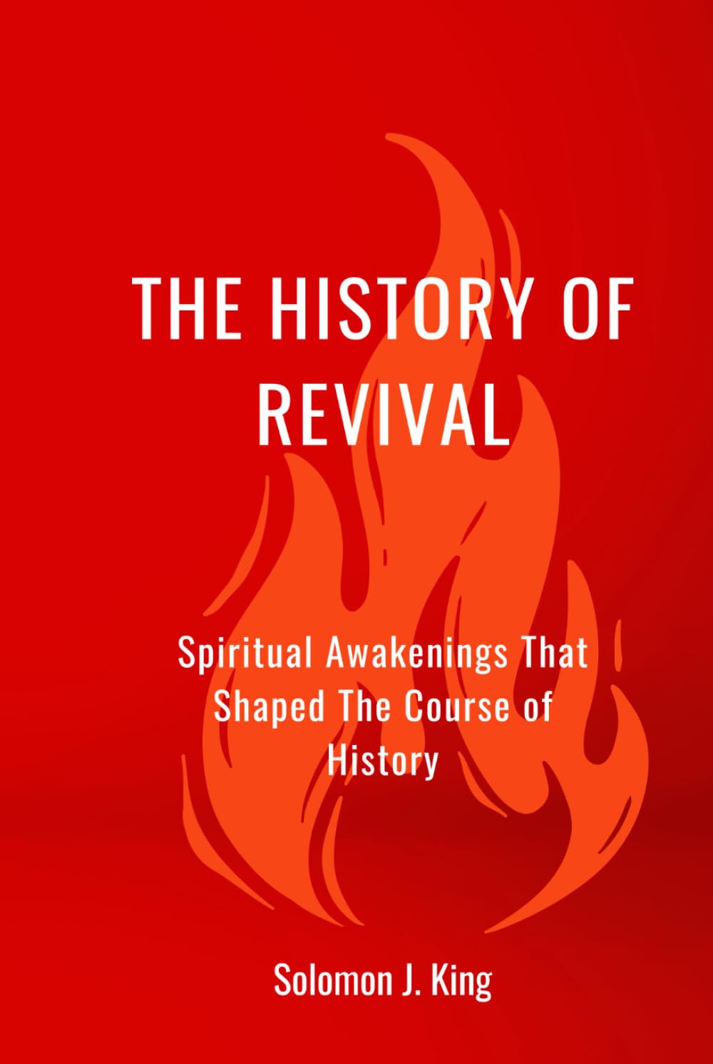 The History of Revival: Spiritual Awakenings That Shaped The Course of History