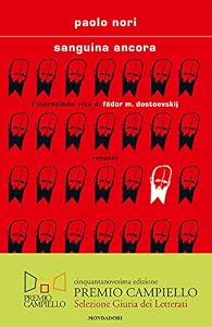 Sanguina ancora. L'incredibile vita di Fëdor M. Dostojevskij