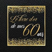 Livre d'or de mes 60 ans: Le livre d'or de mon Anniversaire 60 ans - Thème black & or 1705905528 Book Cover