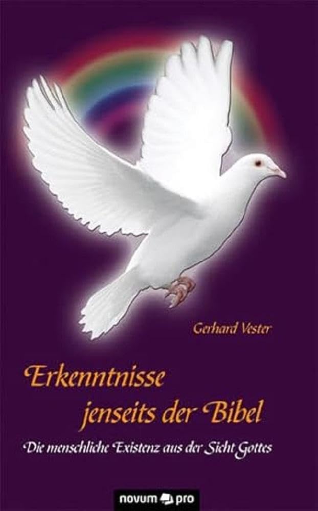 Erkenntnisse Jenseits Der Bibel: Die Menschliche Existenz Aus Der Sicht Gottes