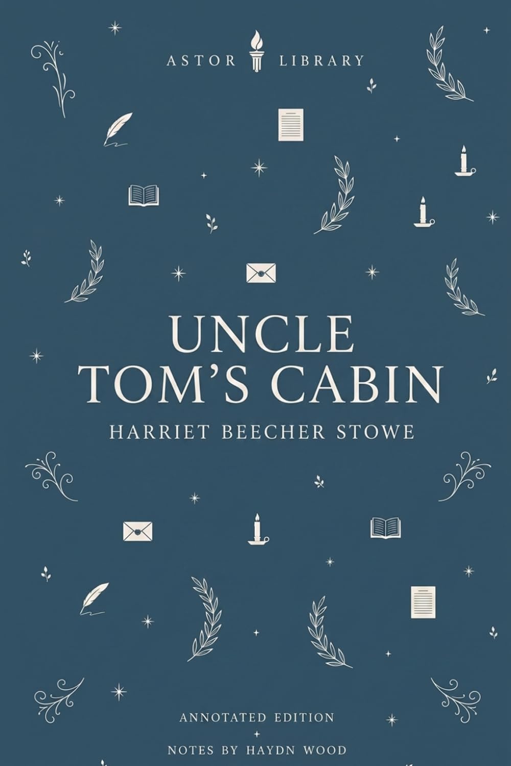 Uncle Tom's Cabin (Astor Edition): The Complete Novel with Literary, Historical, and Social Commentary