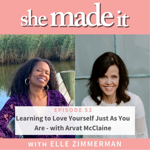 53. Learning To Love Yourself Just As You Are - with Arvat McClaine