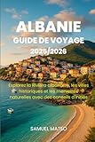 GUIDE DE VOYAGE POUR L'ALBANIE 2025/2026: Explorez la Riviera albanaise,...