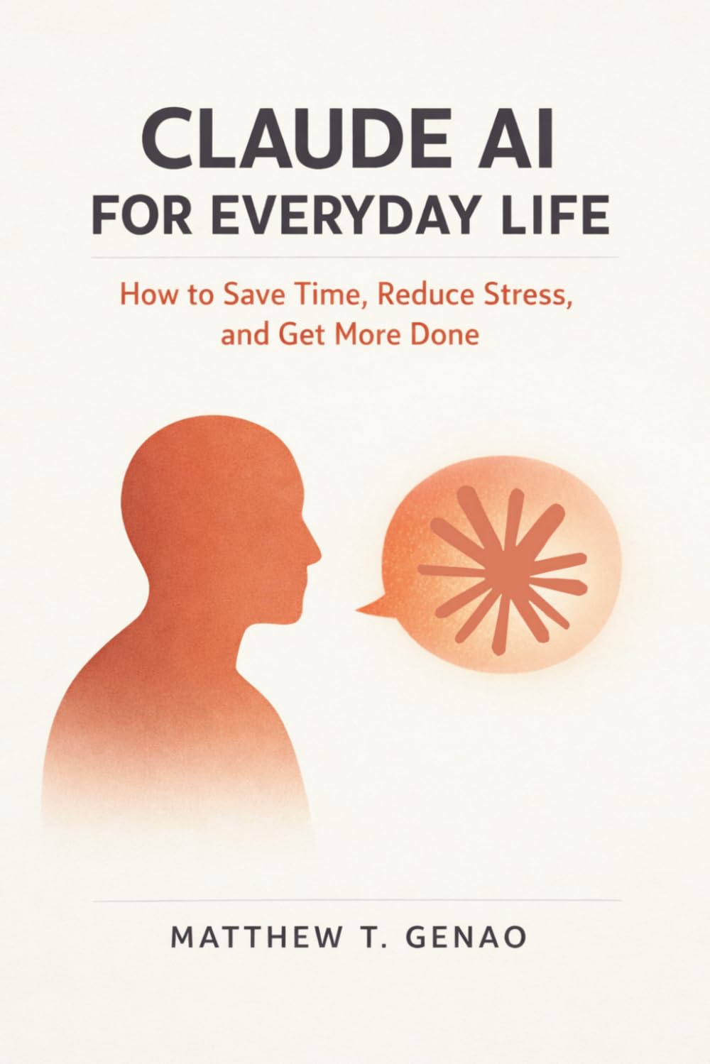 Claude AI for Everyday Life: How to Save Time, Reduce Stress, and Get More Done