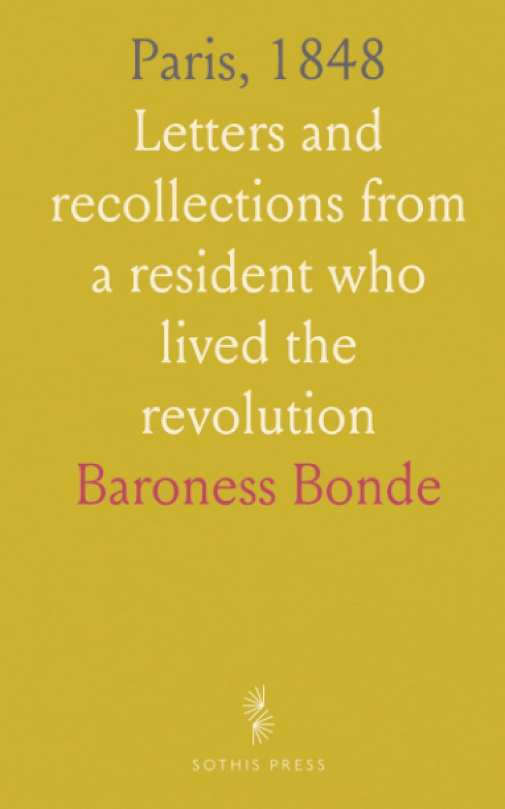Paris, 1848: Letters and recollections from a resident who lived the revolution