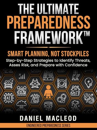 The Ultimate Preparedness Framework™: Smart Planning, Not Stockpiles—Step-by-Step Strategies to
