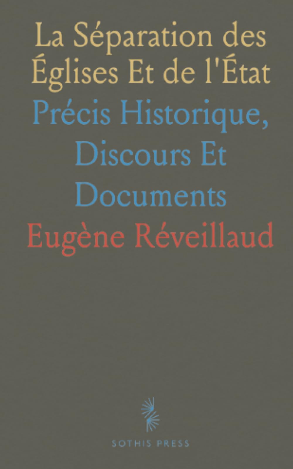 La Séparation des Églises Et de l'État: Précis Historique, Discours Et Documents