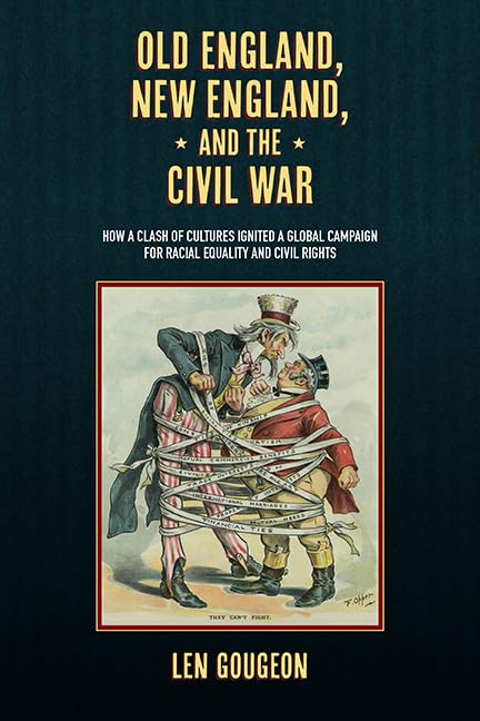 Old England, New England, and the Civil War: How a Clash of Cultures Ignited a Global Campaign for Racial Equality and Civil Rights      Kindle Edition