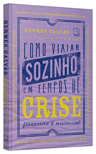Como viajar sozinho em tempos de crise financeira e existencial