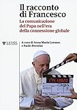 Il racconto di Francesco. La comunicazione del papa nell'era della connessione globale