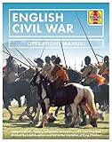  Bull, S: English Civil War: Insights Into the History, Weaponry and Tactics of the Civil War That Divided the English Nation and Led to the Execution of King Charles I (Operations Manual)