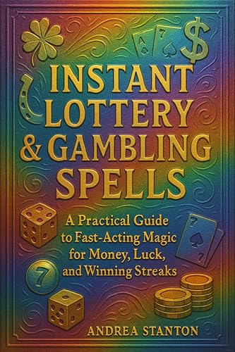 Instant Lottery & Gambling Spells: A Practical Guide to Fast-Acting Magic for Money, Luck, and Winning Streaks (Andrea Witchcraft Book 2)
