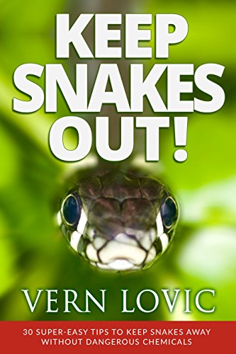 KEEP SNAKES OUT!: 30 Super-Easy Tips To Keep Snakes Away Without Dangerous Chemicals (English Edition)