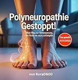 Polyneuropathie gestoppt!: Mein Weg zur Verbesserung, den Ärzte mir nicht aufzeigten (Mein Weg zur Gesundheit 2)
