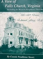 A View of Falls Church, Virginia: Including Its Western Neighbors Thru the 1881-1889 Diaries of Edmund Flagg, Esq. 0914927485 Book Cover