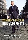 [Winners Dream: Lessons from Corner Store to Corner Office] [Author: McDermott, Bill] [October, 2014]