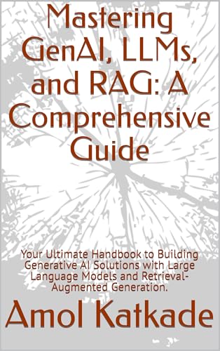 Mastering GenAI, LLMs, and RAG: A Comprehensive Guide: Your Ultim...