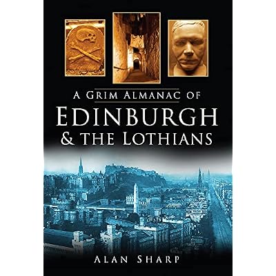 A Grim Almanac of Edinburgh & The Lothians