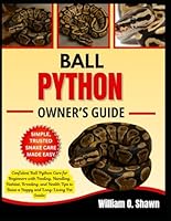 BALL PYTHON OWNER’S GUIDE: Confident Ball Python Care for Beginners with Feeding, Handling, Habitat, Breeding, and Health Tips to Raise a Happy and Long-Living Pet Snake B0FT398LG7 Book Cover