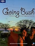Lonely Planet Going Bush: Adventures Across Indigenous Australia