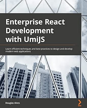 Enterprise React Development with UmiJS: Learn efficient techniques and best practices to design and develop modern frontend web applications book cover