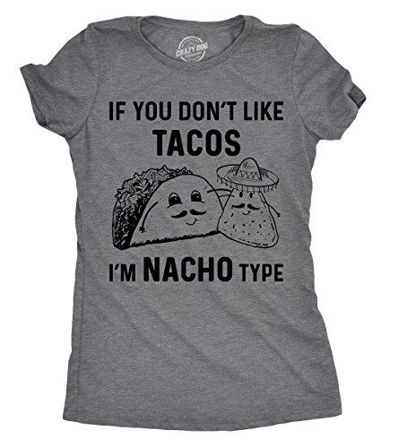 Crazy Dog T-Shirts Womens If You Dont Like Tacos Im Nacho Type T Shirt Funny Sarcastic Tee Ladies (Dark Heather Grey) - XL