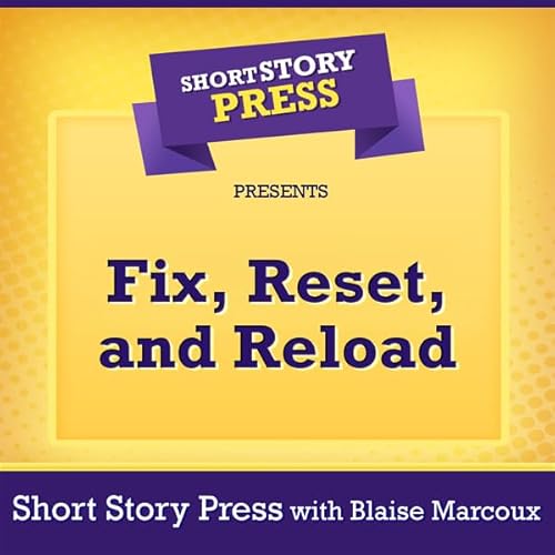 Short Story Press Presents Fix, Reset, and Reload Audiolivro Por Blaise Marcoux, Short Story Press capa