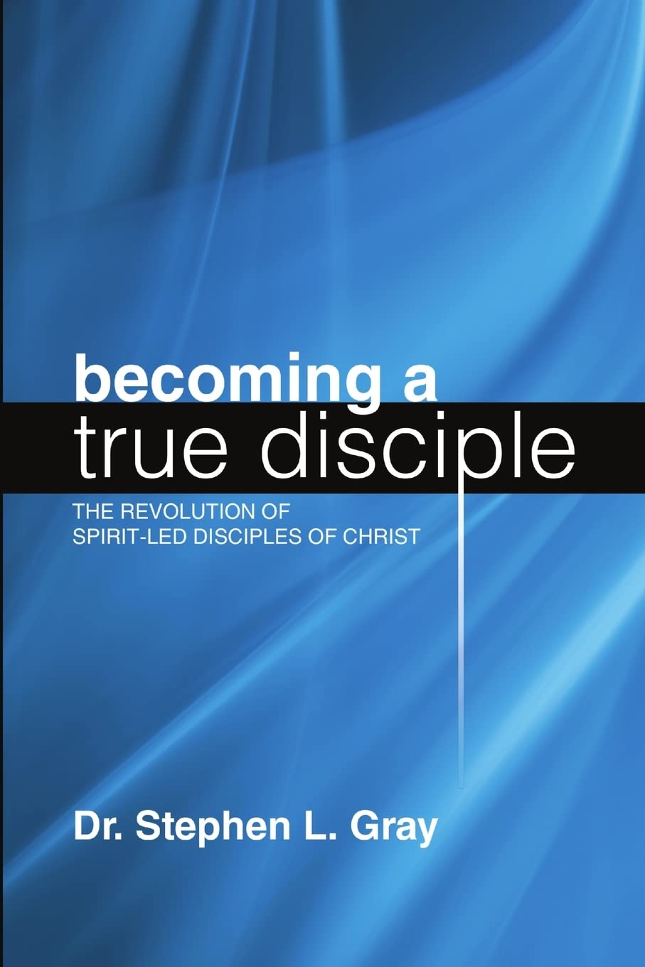 Becoming a True Disciple: The Revolution of Spirit-Led Disciples of Christ