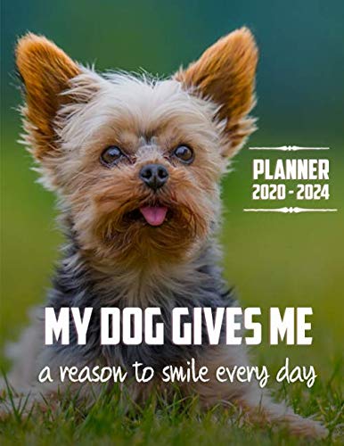  My Dog Gives Me A Reason To Smile Every Day Planner 2020-2024 5 Year Planner: 60 Months Yearly Planner Monthly Calendar,Agenda Schedule Organizer and ... Terriers/Gift For Yorkshire Terriers lovers.